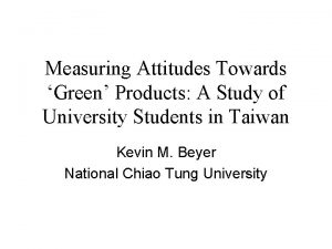 Measuring Attitudes Towards Green Products A Study of
