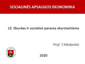 SOCIALINS APSAUGOS EKONOMIKA 12 Skurdas ir socialin parama