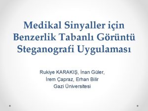 Medikal Sinyaller iin Benzerlik Tabanl Grnt Steganografi Uygulamas