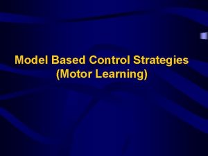 Model Based Control Strategies Motor Learning Model Based