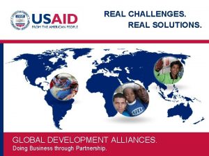 REAL CHALLENGES REAL SOLUTIONS GLOBAL DEVELOPMENT ALLIANCES Doing