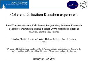 Coherent Diffraction Radiation experiment Pavel Karataev Grahame Blair