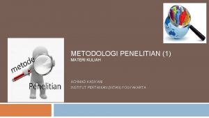 METODOLOGI PENELITIAN 1 MATERI KULIAH ACHMAD KASIYANI INSTITUT