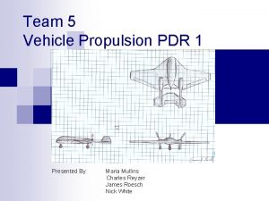 Team 5 Vehicle Propulsion PDR 1 Presented By