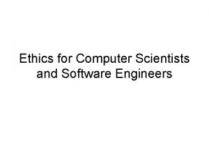 Ethics for Computer Scientists and Software Engineers You