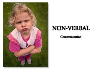 NONVERBAL Communication How do you communicate each day