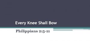 Every Knee Shall Bow Philippians 2 5 11