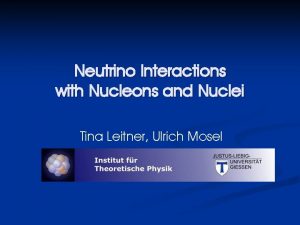 Neutrino Interactions with Nucleons and Nuclei Tina Leitner