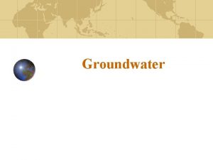 Groundwater Importance of groundwater Groundwater is water found