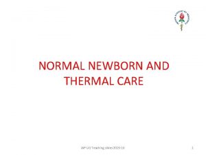 NORMAL NEWBORN AND THERMAL CARE IAP UG Teaching