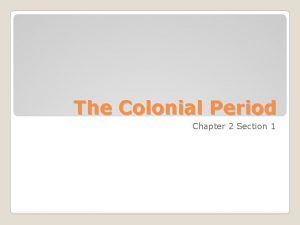 The Colonial Period Chapter 2 Section 1 ORIGINS