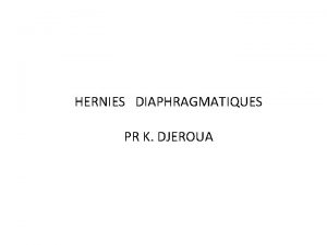 HERNIES DIAPHRAGMATIQUES PR K DJEROUA HERNIES DIAPHRAGMATIQUES A