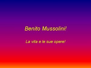 Benito Mussolini La vita e le sue opere