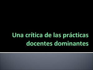 Una crtica de las prcticas docentes dominantes La