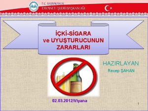 KSGARA ve UYUTURUCUNUN ZARARLARI HAZIRLAYAN Recep AHAN 02