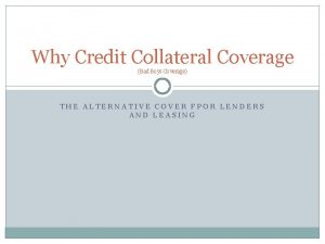 Why Credit Collateral Coverage Bad Boys Coverage THE