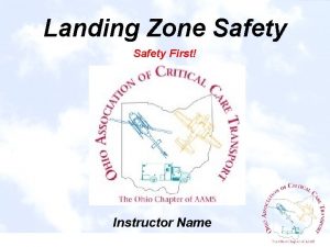 Landing Zone Safety First Instructor Name OBJECTIVES Request