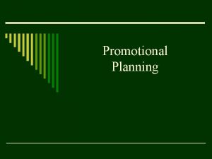 Promotional Planning What is Promotion o Communication tools