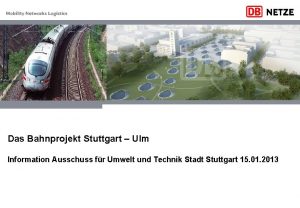 Das Bahnprojekt Stuttgart Ulm Information Ausschuss fr Umwelt