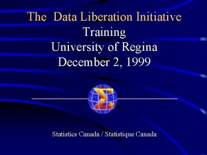 The Data Liberation Initiative Training University of Regina