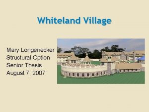 Whiteland Village Mary Longenecker Structural Option Senior Thesis