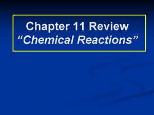 Chapter 11 Review Chemical Reactions Chapter 11 Review