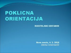 POKLICNA ORIENTACIJA RODITELJSKI SESTANEK Novo mesto 4 2