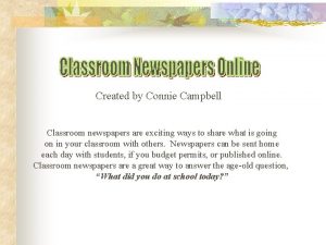 Created by Connie Campbell Classroom newspapers are exciting
