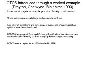 LOTOS introduced through a worked example Drayton Chetwynd