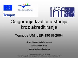 Osiguranje kvaliteta studija kroz akreditiranje Tempus UMJEP19015 2004