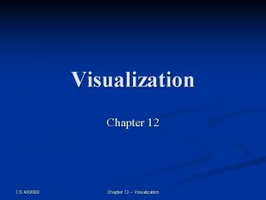 Visualization Chapter 12 CS 480680 Chapter 12 Visualization