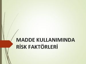 MADDE KULLANIMINDA RSK FAKTRLER RSK GRUBU Madde bamll