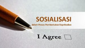 SOSIALISASI dalam Proses Pembentukan Kepribadian Pengertian Sosialisasi merupakan