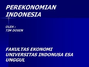 PEREKONOMIAN INDONESIA OLEH TIM DOSEN FAKULTAS EKONOMI UNIVERSITAS