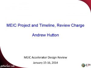 MEIC Project and Timeline Review Charge Andrew Hutton