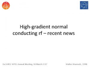 Highgradient normal conducting rf recent news Eu CARD