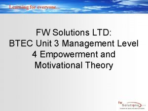 Learning for everyone FW Solutions LTD BTEC Unit