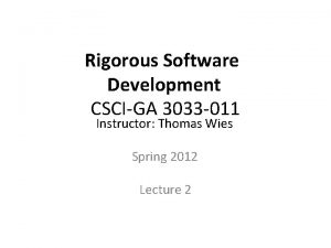 Rigorous Software Development CSCIGA 3033 011 Instructor Thomas