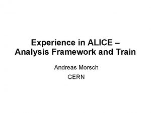 Experience in ALICE Analysis Framework and Train Andreas
