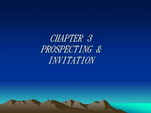 CHAPTER 3 PROSPECTING INVITATION What is Business Prospecting