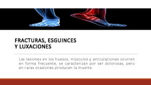 FRACTURAS ESGUINCES Y LUXACIONES Las lesiones en los