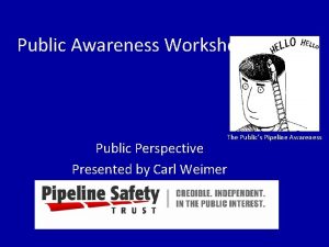 Public Awareness Workshop The Publics Pipeline Awareness Public