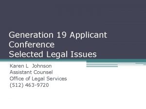 Generation 19 Applicant Conference Selected Legal Issues Karen