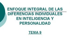 ENFOQUE INTEGRAL DE LAS DIFERENCIAS INDIVIDUALES EN INTELIGENCIA