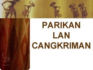 PARIKAN LAN CANGKRIMAN Standar Kompetensi Memahami wacana ungkapan