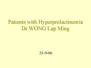 Patients with Hyperprolactinemia Dr WONG Lap Ming 21