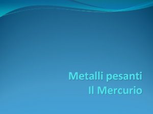 Metalli pesanti Il Mercurio Generalit Il Mercurio numero