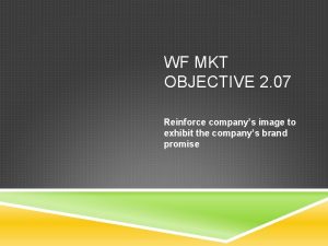 WF MKT OBJECTIVE 2 07 Reinforce companys image