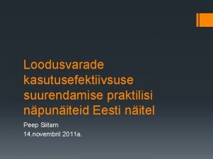 Loodusvarade kasutusefektiivsuse suurendamise praktilisi npuniteid Eesti nitel Peep