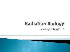 Radiation Biology Reading Chapter 4 Radiation Biology Radiation